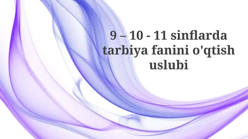 9 – 10 - 11 sinflar davriy fanlari o'qitish uslubi