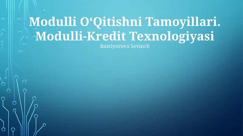 Modulli OʻQitishni Tamoyillari. Modulli-Kredit Texnologiyasi