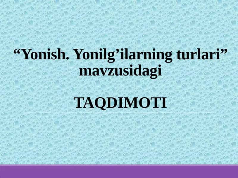 Yonish.Yonilg’ilarning turlari