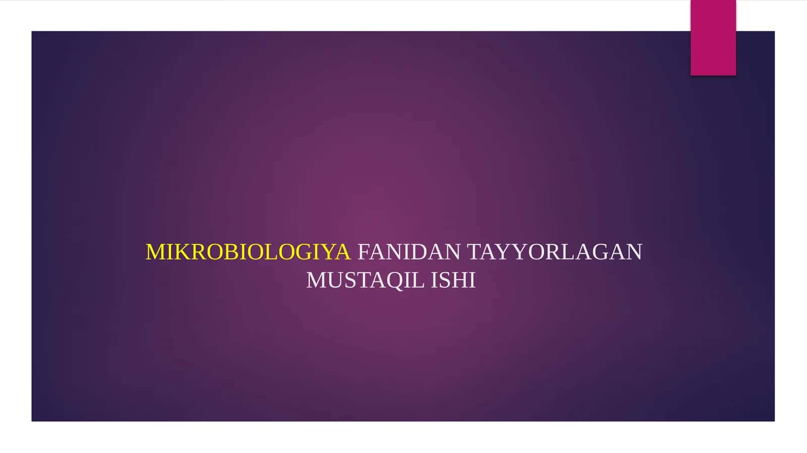 MIKROBIOLOGIYAFANIDAN TAYYORLAGAN MUSTAQIL ISHI