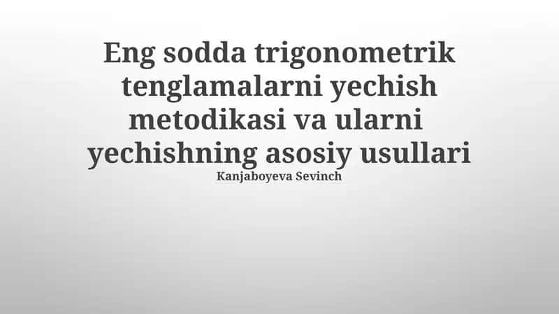 Eng sodda trigonometrik tenglamalarni yechish metodikasi va ularni yechishning asosiy usullari