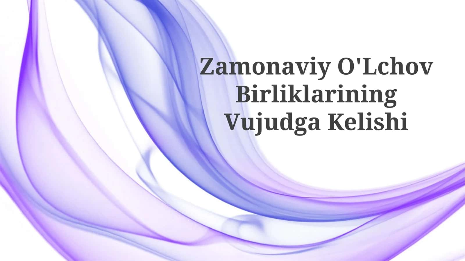 Zamonaviy O'Lchov BirliklariningVujudgaKelishi