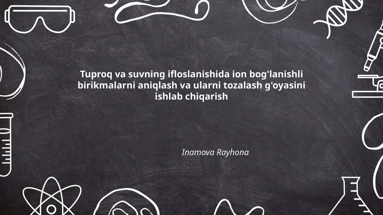 Tuproq va suvning ifloslanishida ion bog'lanishli birikmalarni aniqlash va ularni tozalash g'oyasini ishlab chiqarish