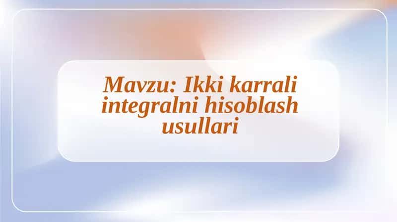 Ikki karrali integralni hisoblash usullari