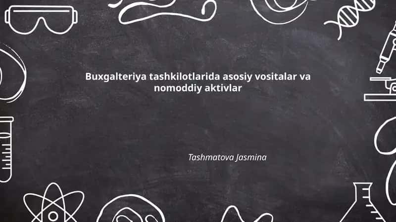 Buxgalteriya tashkilotlarida asosiy vositalar va nomoddiy aktivlar
