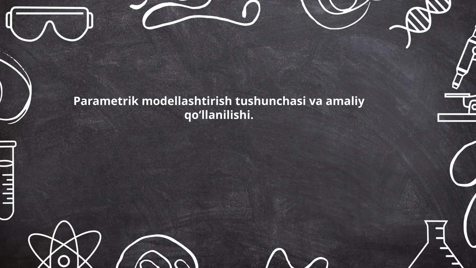 Parametrik modellashtirish tushunchasi va amaliy qo‘llanilishi