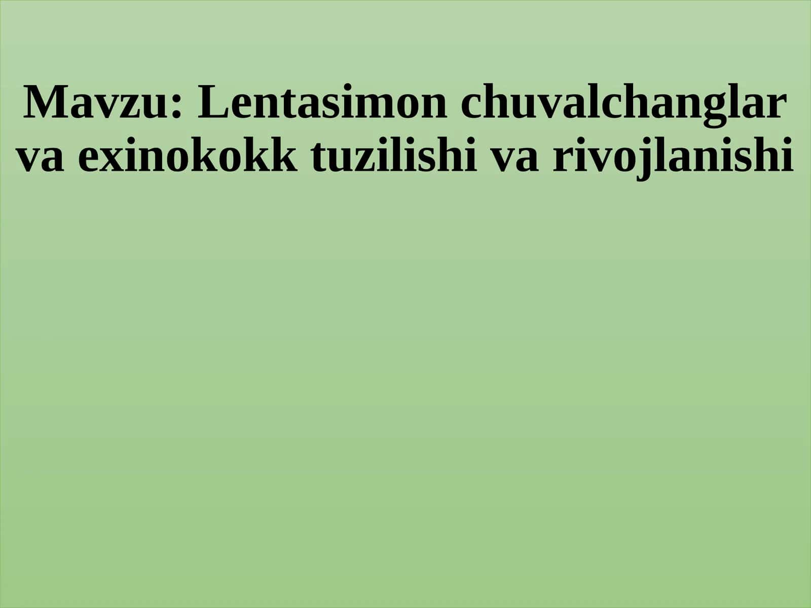 Lentasimonchuvalchanglar va exinokokk tuzilishi va rivojlanishi