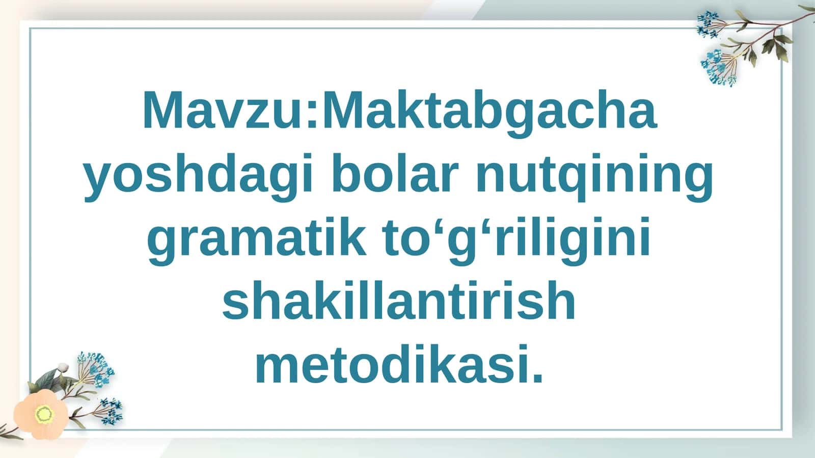 Maktabgacha yoshdagi bolar nutqining gramatik toʻgʻriligini shakillantirish metodikasi
