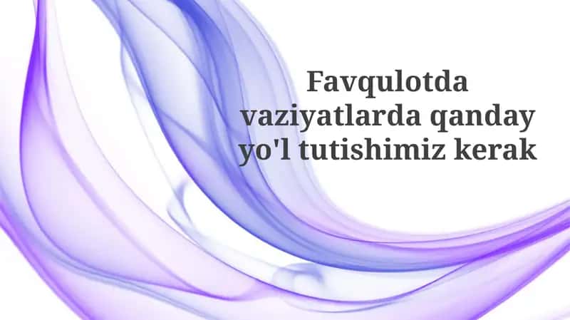 Favqulotdavaziyatlardaqandayyo'ltutishimizkerak
