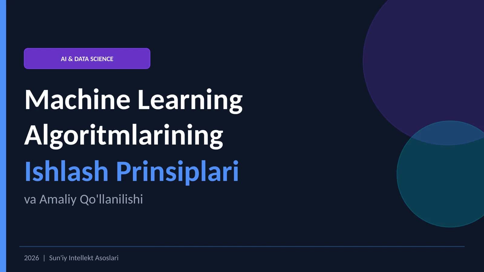 Machine Learning Algoritmlarining Ishlash Prinsiplari va Amaliy Qo'llanilishi 2026 | Sun'iy Intellekt Asoslari