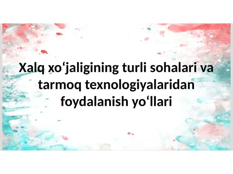 Xalq xo‘jaligining turli sohalari va tarmoq texnologiyalaridan foydalanish yo‘llari