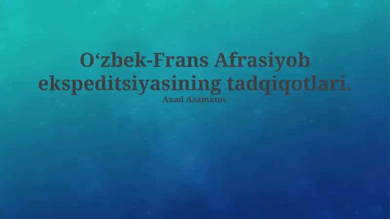 O‘zbek-Frans Afrasiyob ekspeditsiyasining tadqiqotlari