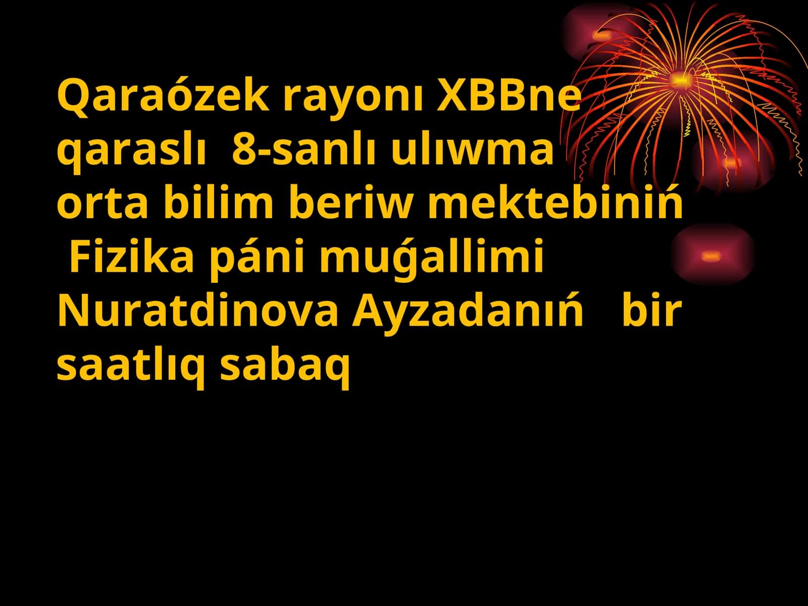 Fizika páni muǵallimiNuratdinova Ayzadanıń bir saatlıq sabaq