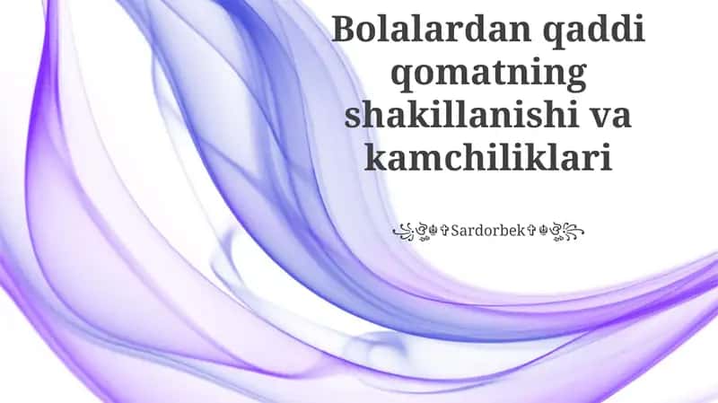 Bolalardan qaddi qomatning shakillanishi va kamchiliklari