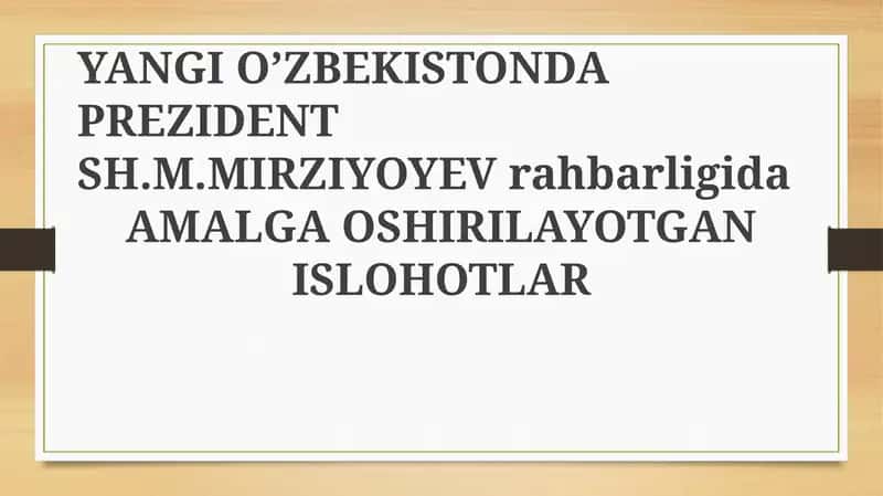 YANGI O’ZBEKISTONDA PREZIDENT SH.M.MIRZIYOYEVrahbarligidaAMALGA OSHIRILAYOTGAN ISLOHOTLAR