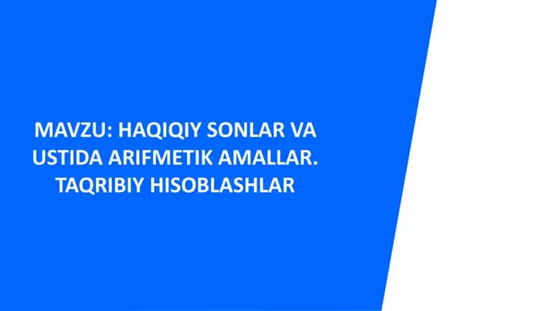 Haqiqiy sonlar va ustida arifmetik amallar. Taqribiy hisoblashlar