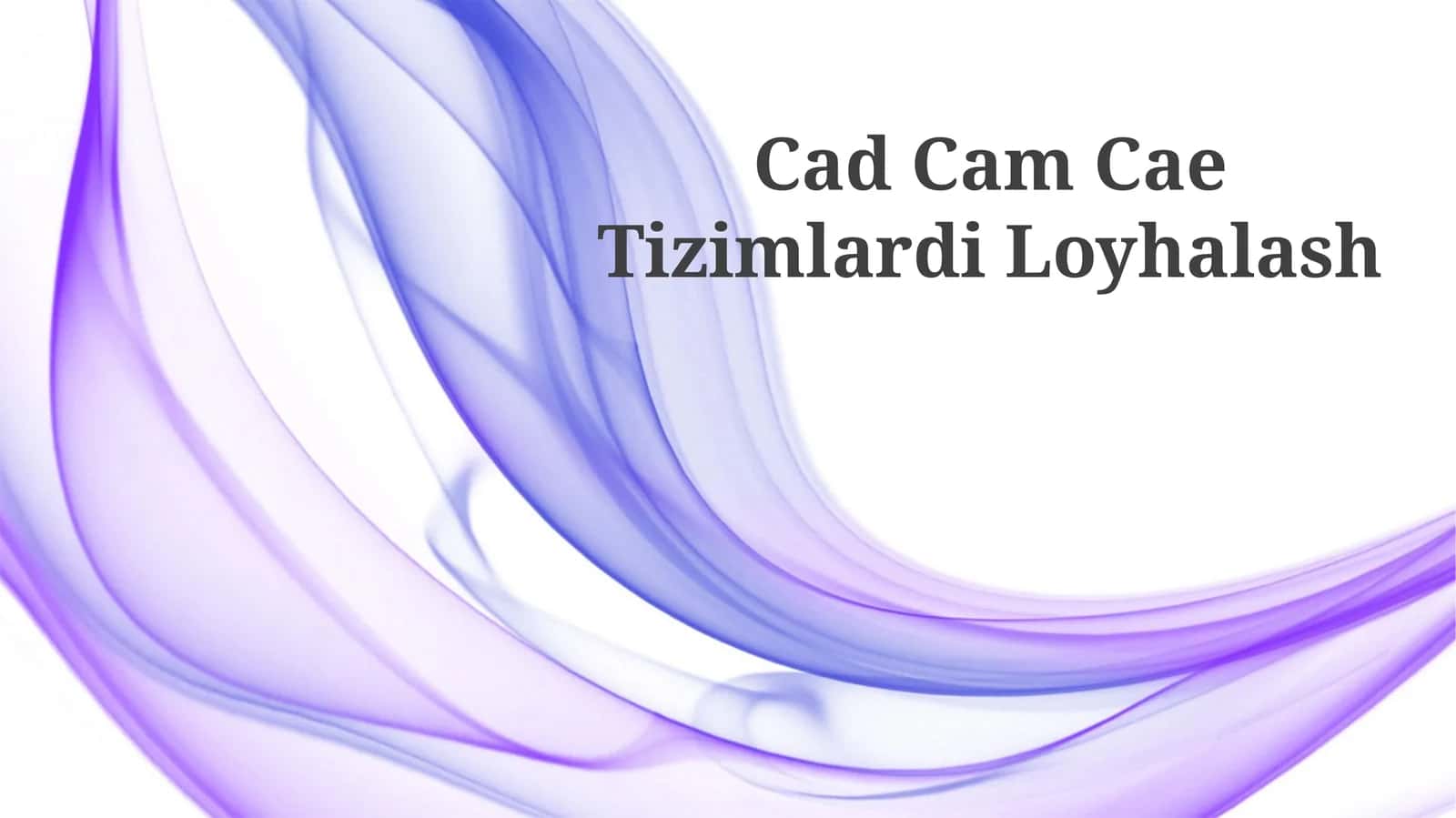 Cad Cam Cae Tizimlardi Loyhalash