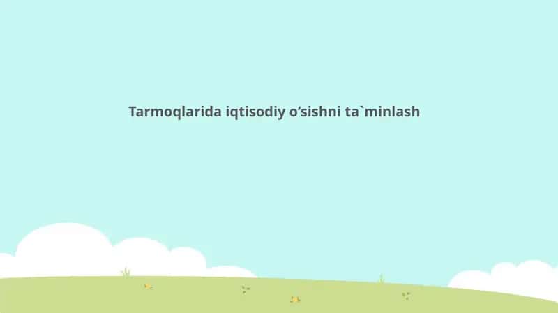 Tarmoqlarida iqtisodiy o‘sishni ta`minlash