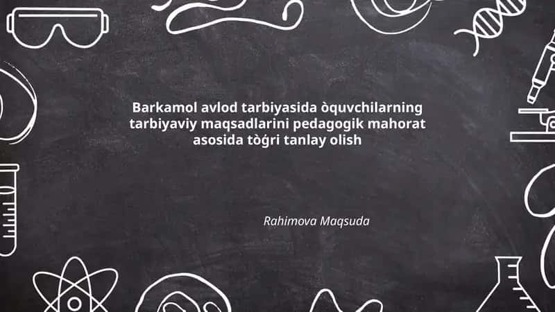 Barkamol avlod tarbiyasida òquvchilarning tarbiyaviy maqsadlarini pedagogik mahorat asosida tòģri tanlay olish