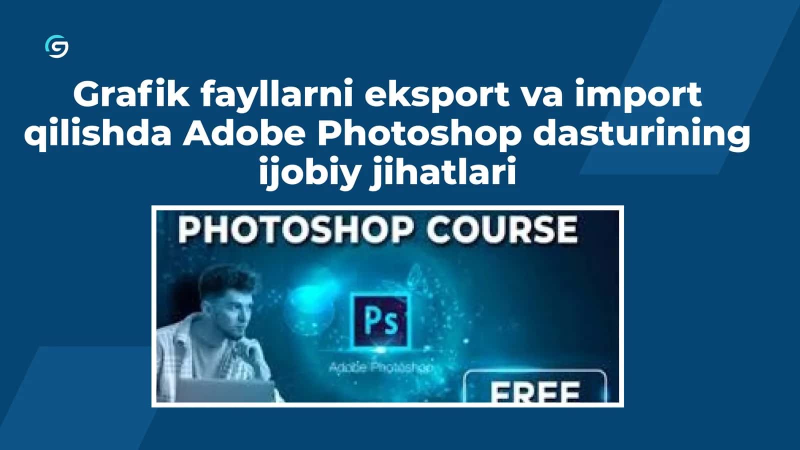 Grafik fayllarni eksport va import qilishda Adobe Photoshop dasturining ijobiy jihatlari