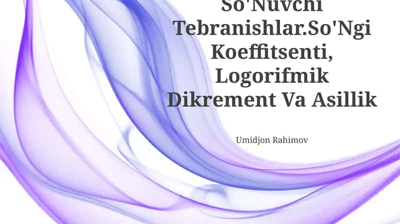 So'Nuvchi Tebranishlar.So'Ngi Koeffitsenti, Logorifmik Dikrement Va Asillik
