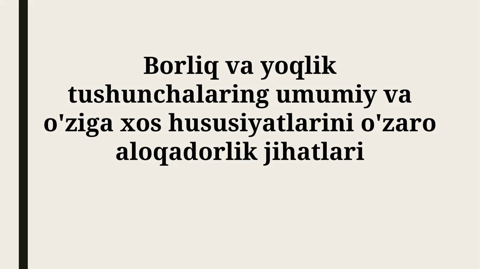 Borliq va yoqlik tushunchalaring umumiy va o'ziga xos hususiyatlarini o'zaroaloqadorlikjihatlari