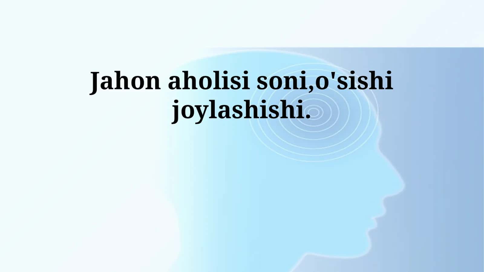 Jahon aholisi soni,o'sishi joylashishi