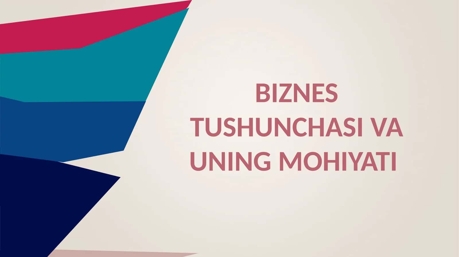 БИЗНЕСТУШУНЧАСИ ВА УНИНГ МОҲИЯТИ