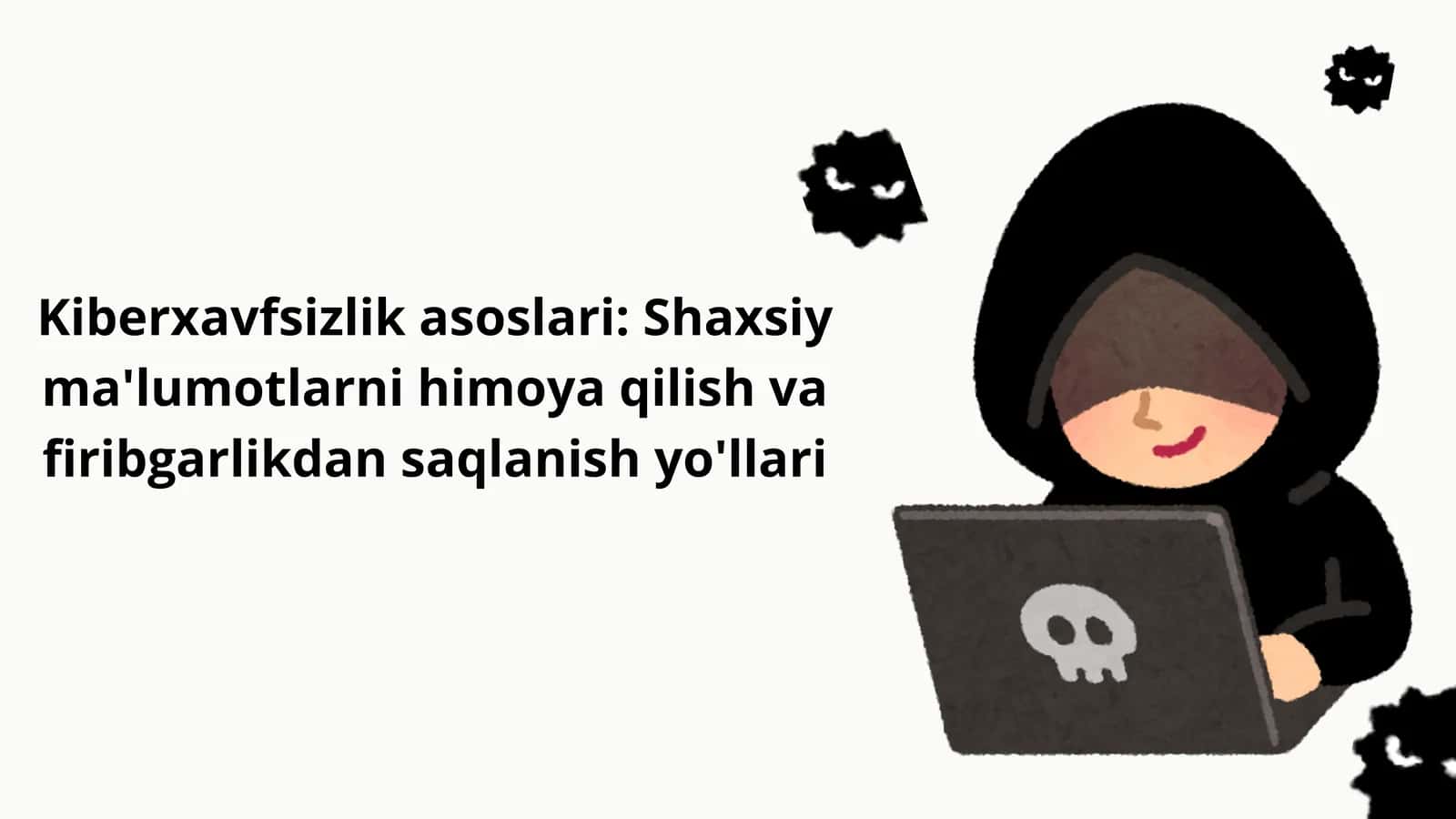 Kiberxavfsizlik asoslari | Shaxsiy ma'lumotlarni himoya qilish va onlayn firibgarliklardan saqlanish