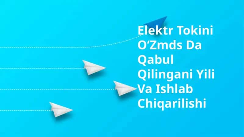 Elektr Tokini O‘Zmds Da Qabul Qilingani Yili Va Ishlab Chiqarilishi