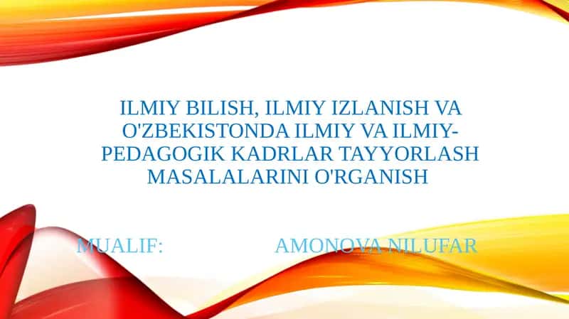 Ilmiy bilish, ilmiy izlanish va O'zbekistonda ilmiy va ilmiy-pedagogik kadrlar tayyorlash masalalari