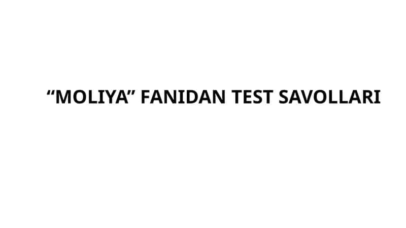 “MOLIYA” FANIDAN TEST SAVOLLARI