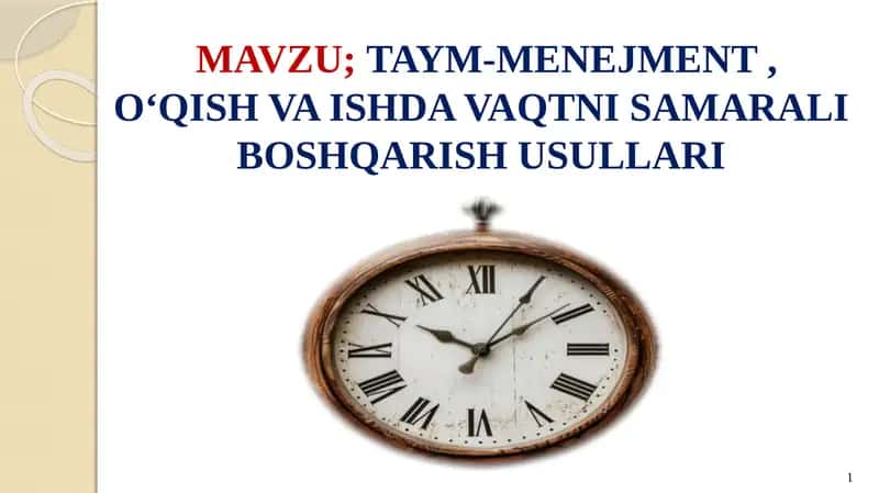 TAYM-MENEJMENT , O‘QISH VA ISHDA VAQTNI SAMARALI BOSHQARISH USULLARI