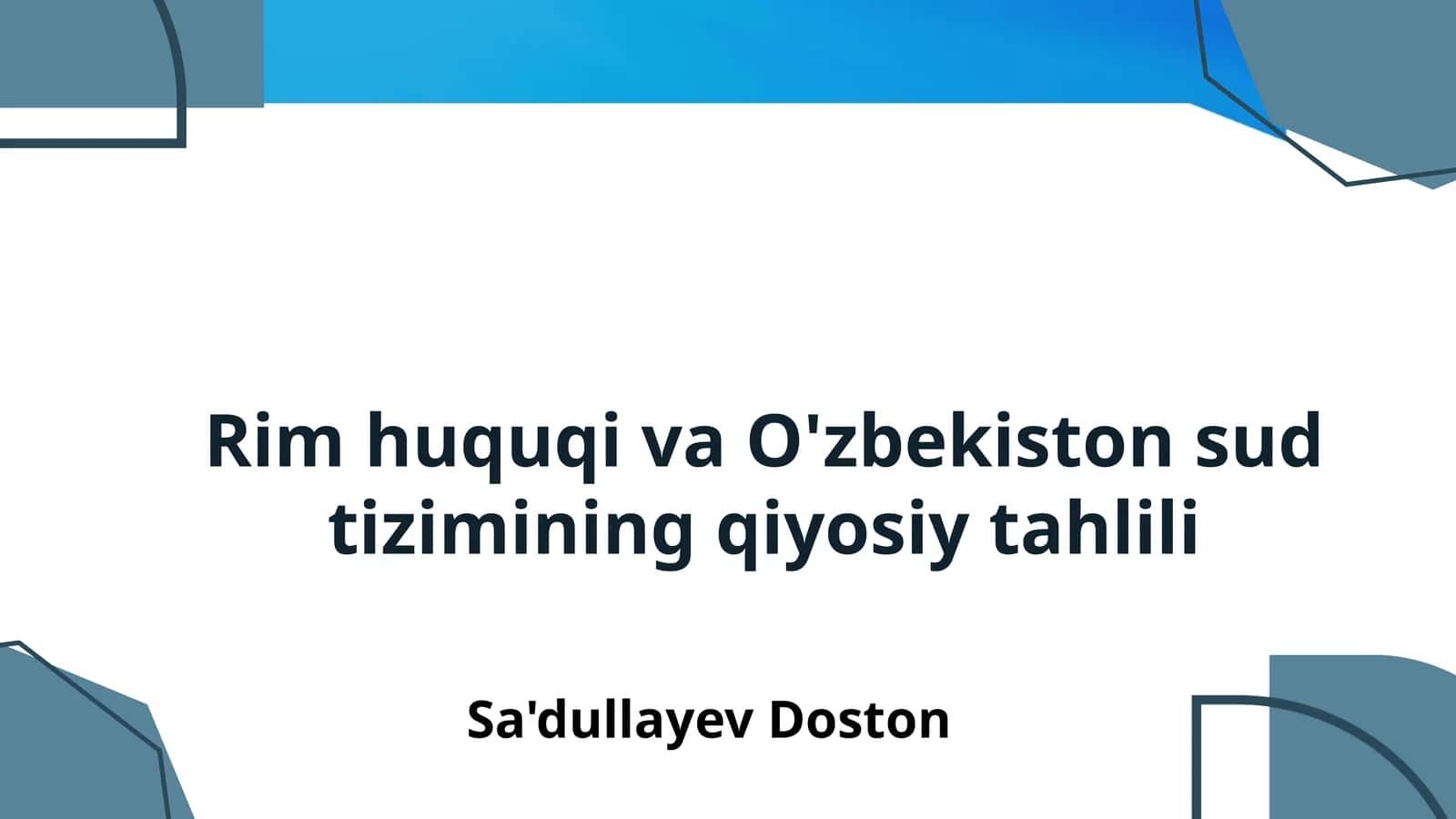 Rim huquqi va O'zbekiston sud tizimining qiyosiy tahlili