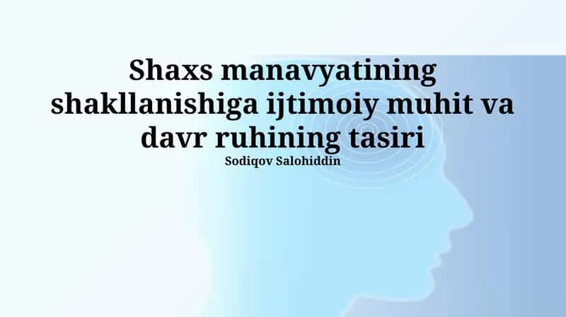 Shaxs manavyatining shakllanishiga ijtimoiy muhit va davr ruhining tasiri