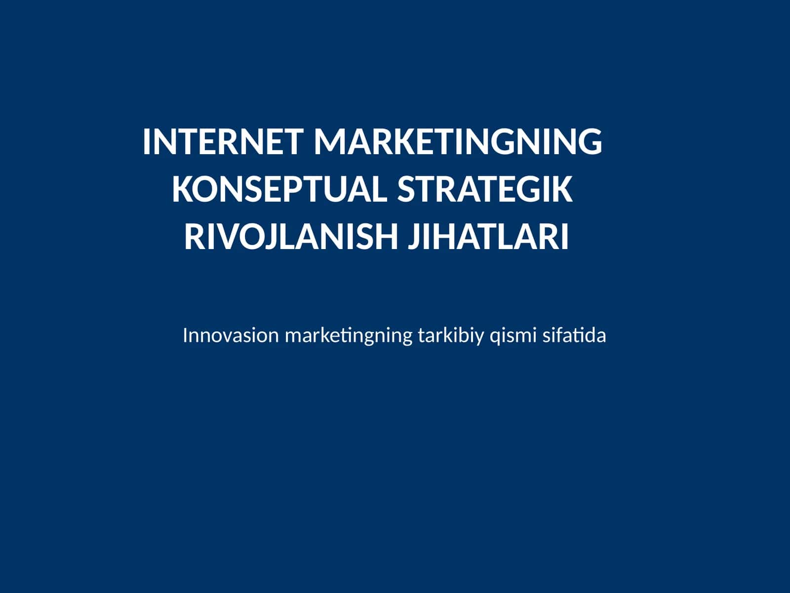 INTERNET MARKETINGNING KONSEPTUAL STRATEGIK RIVOJLANISH JIHATLARI