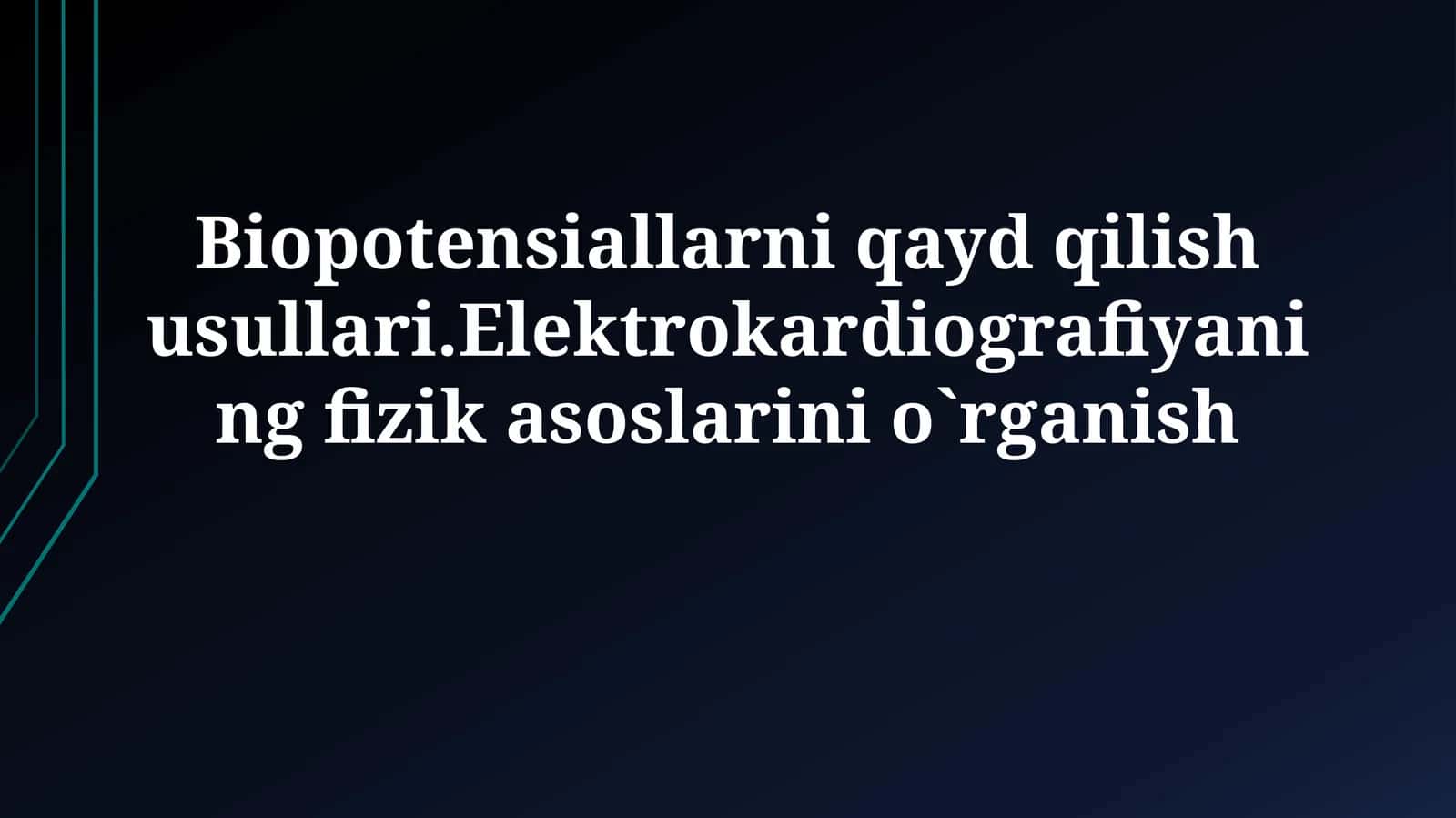 Biopotensiallarni qayd qilish usullari.Elektrokardiografiyaning fizik asoslarinio`rganish