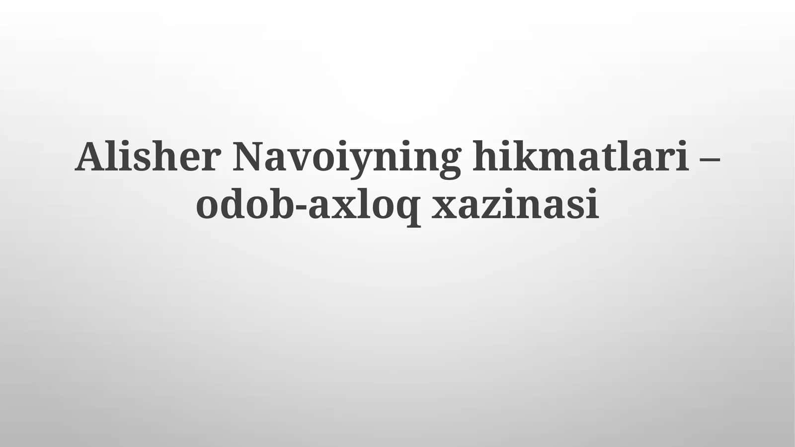 Alisher Navoiyning hikmatlari-odob-axloq zaxinasi