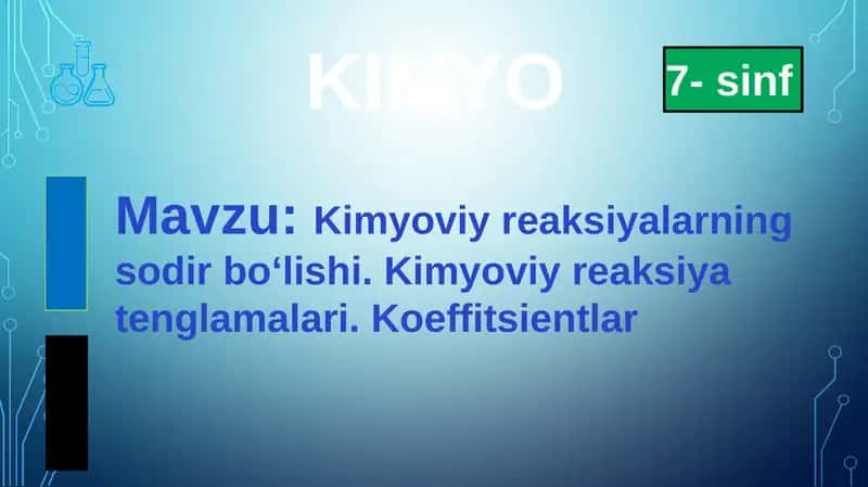 Kimyoviy reaksiyalarning sodir bo‘lishi. Kimyoviy reaksiya tenglamalari. Koeffitsientlar