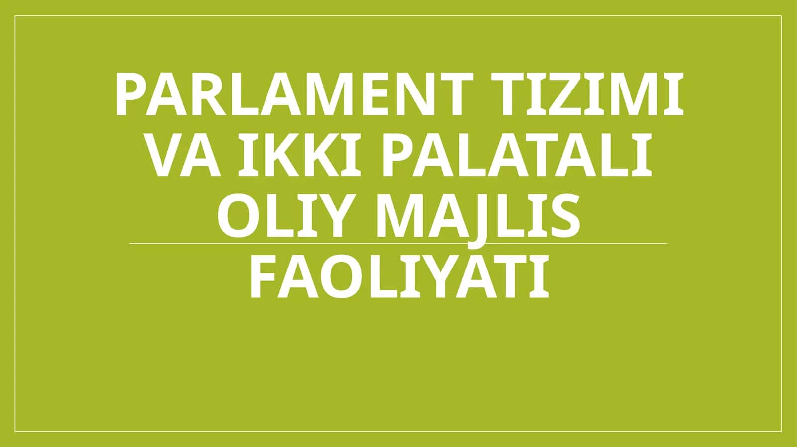 Parlament tizimi va ikki palatali oliy majlis faoliyati