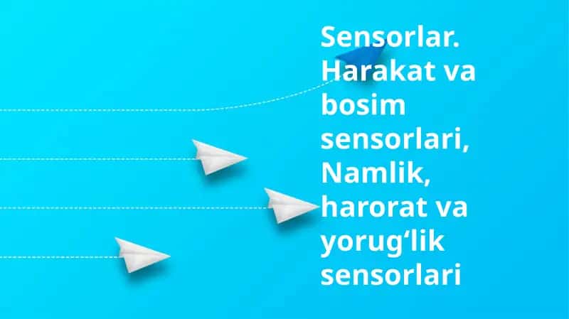 Sensorlar turlari va ishlash prinsiplari