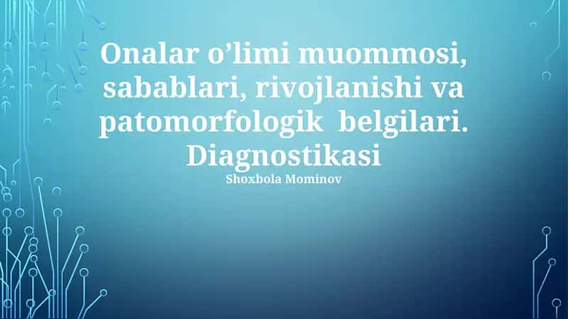 Onalar o'limi muommosi, sabablari, rivojlanishi va patomorfologik belgilari