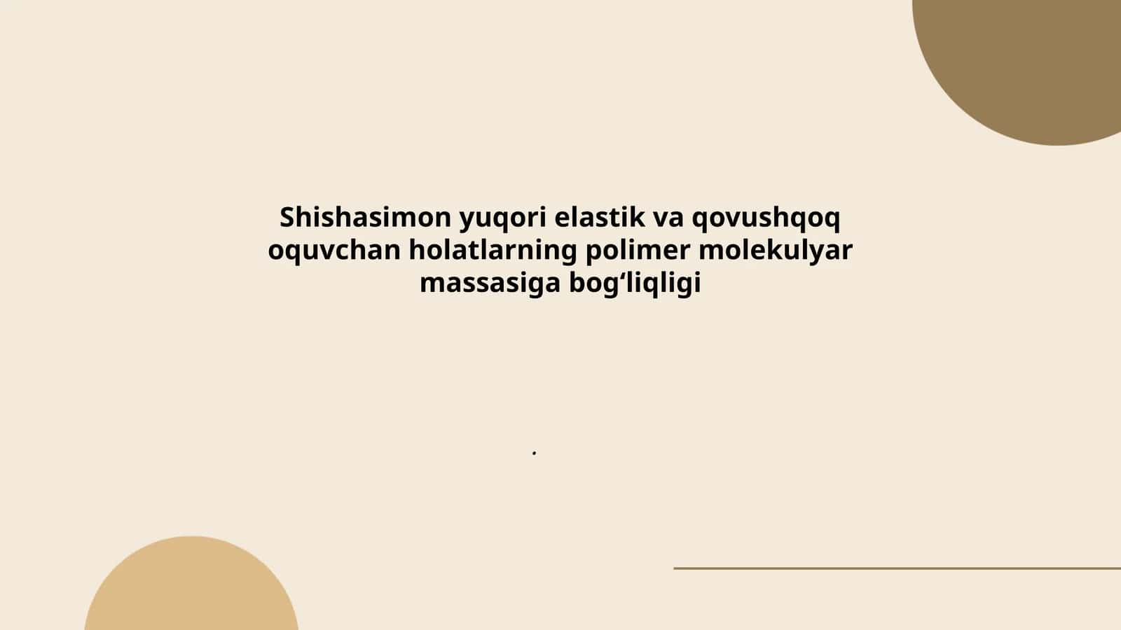 Shishasimon yuqori elastik va qovushqoq oquvchan holatlarning polimer molekulyar massasiga bog‘liqligi