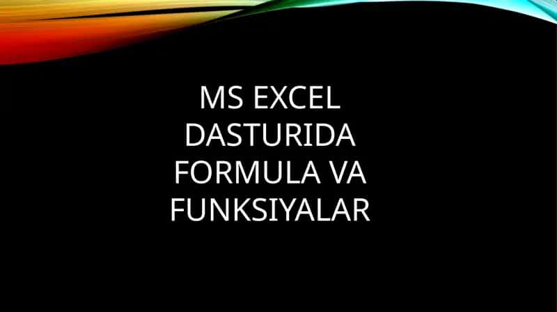 MS EXCEL DASTURIDA FORMULA VA FUNKSIYALAR