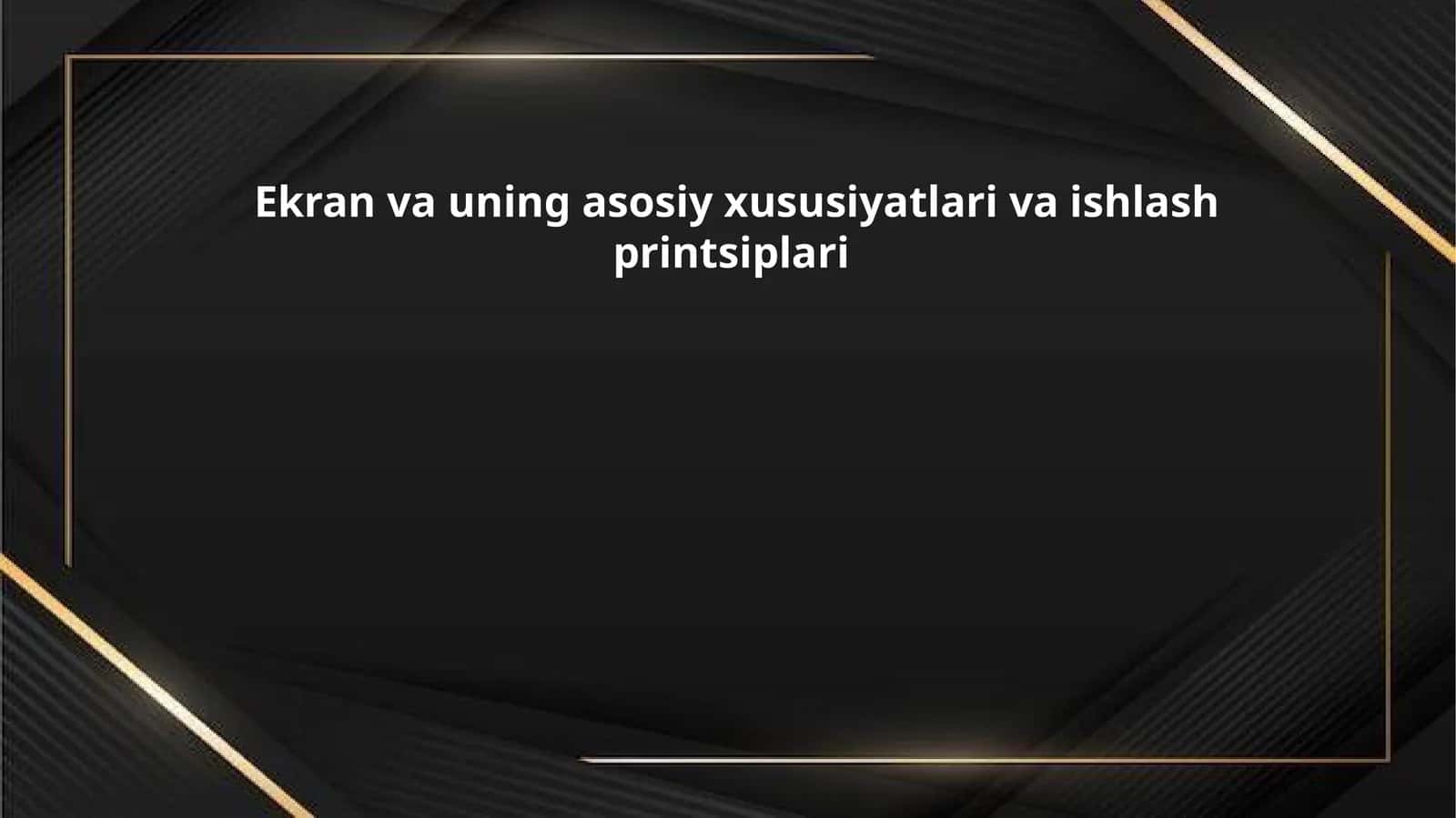 Ekran va uning asosiy xususiyatlari va ishlash printsiplari
