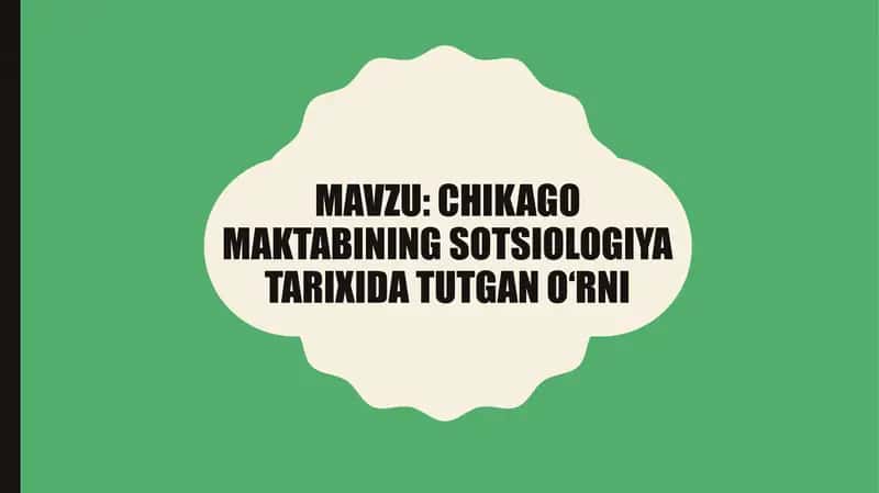 CHIKAGO MAKTABINING SOTSIOLOGIYA TARIXIDA TUTGAN O‘RNI