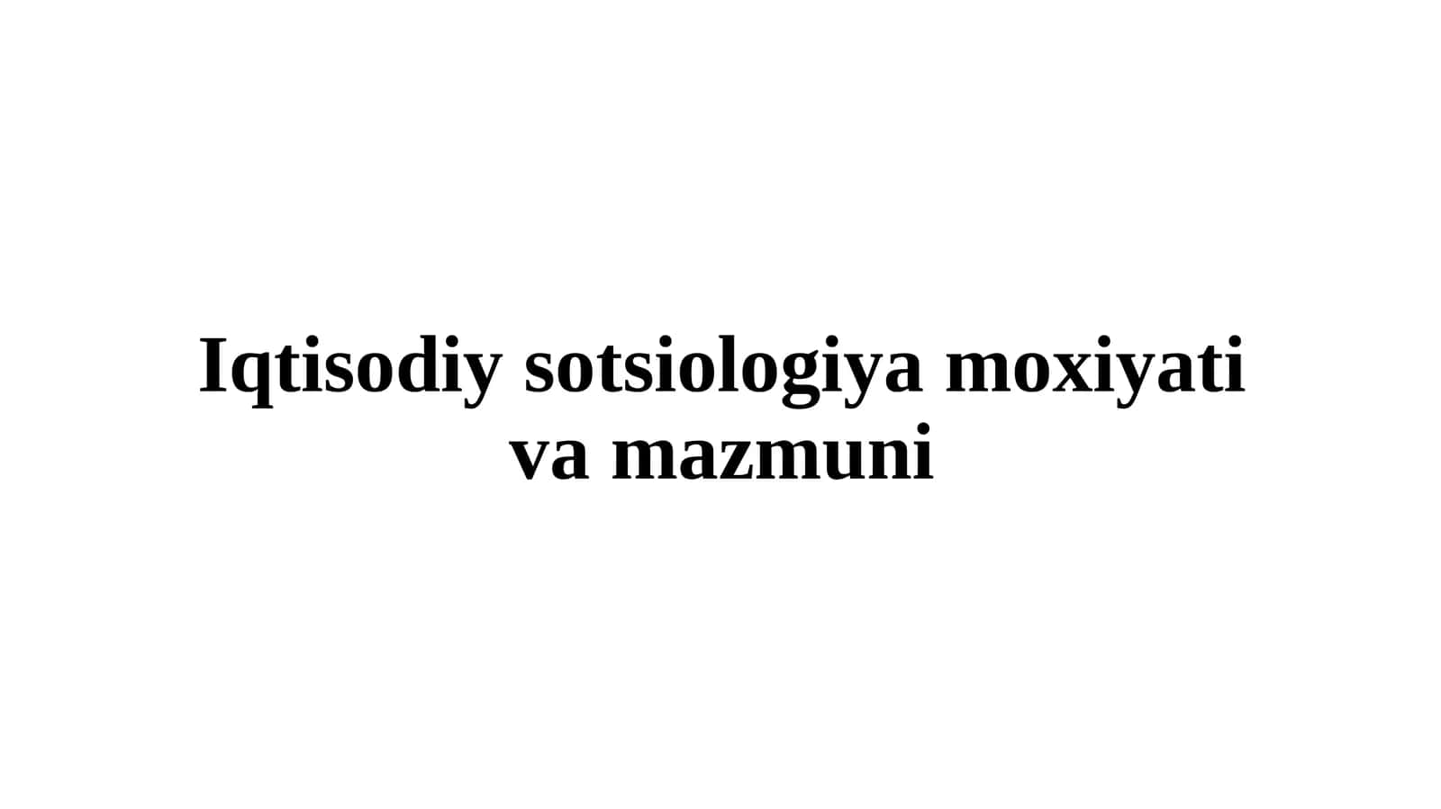 Iqtisodiy sotsiologiya moxiyati va mazmuni