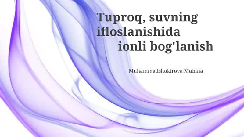 Tuproq va suvning ifloslanishida ion bog'lanishining roli