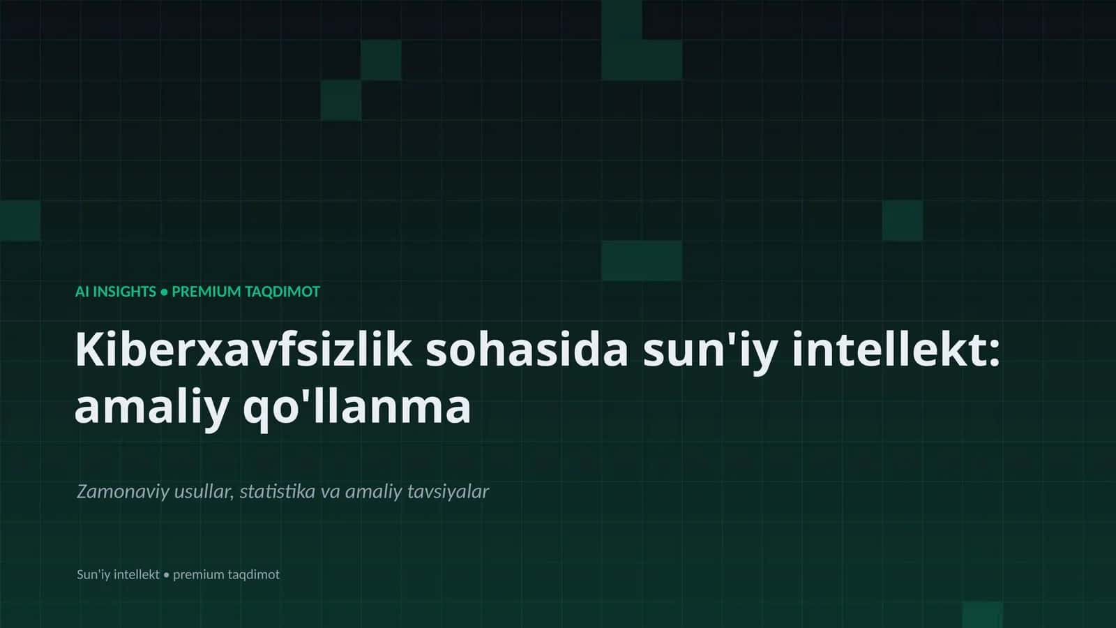 Kiberxavfsizlik sohasida sun'iy intellekt: amaliy qo'llanma