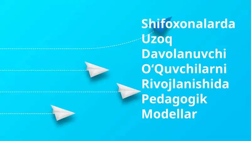 Shifoxonalarda Uzoq Davolanuvchi OʻQuvchilarni Rivojlanishida Pedagogik Modellar